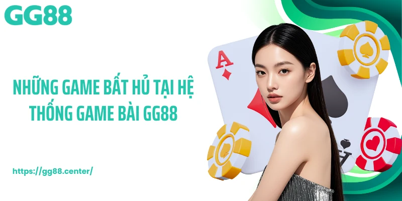 Những game bất hủ tại hệ thống game bài GG88